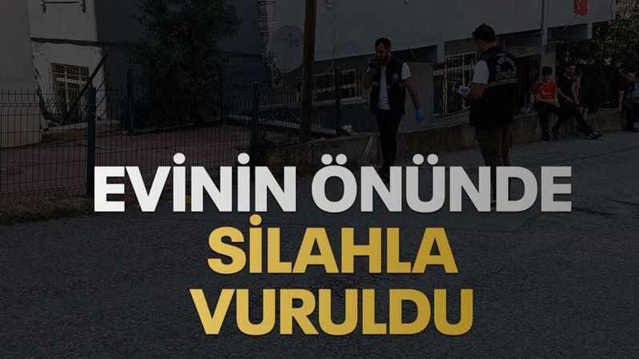 Evinin önünde silahla vuruldu